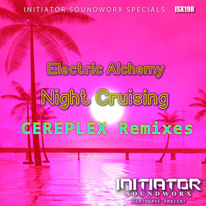 Night Cruising - Cereplex Mini 1 Remix by Electric Alchemy, Cereplex