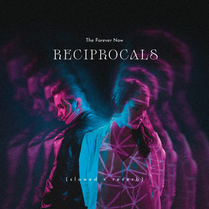 Reciprocals - Slowed + Reverb by The Forever Now