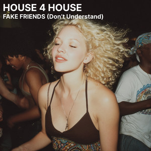 Fake Friends (Don't Understand) by House 4 House