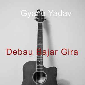 Gyanu Yadav - Debau Bajar Gira