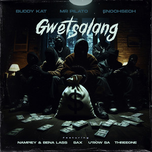 Gwetsalang by EnochSech, BuddyKat, Mr Pilato, 501, Bena Lass SA, Nampiiey, DonSech, Sax The Vocalist, Threeone, U'row RSA