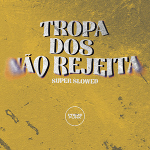 Tropa dos não Rejeita - Super Slowed