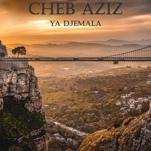 Cheb aziz - Ya Djemala