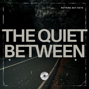The Quite Between by Nothing But Hate