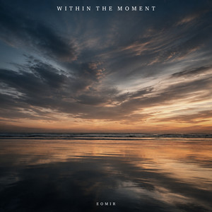 Within The Moment by Eomir