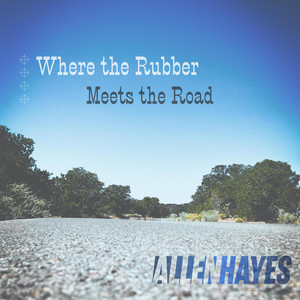 Where the Rubber Meets the Road - song and lyrics by Allen Hayes | Spotify