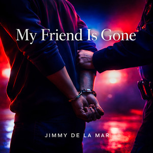 My Friend Is Gone by Jimmy de la Mar