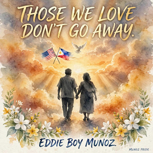Those We Love Dont Go Away by Eddie Boy Munoz