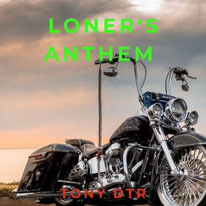 Loner's Anthem by TONY DTR