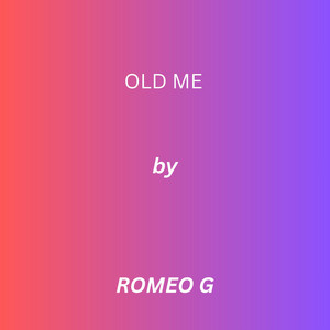 OLD ME by ROMOE G