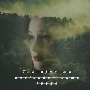 Tus ojos me encienden como fuego by Felgart