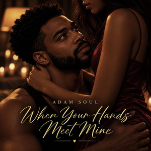 When Your Hands Meet Mine by Adam Soul