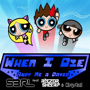 When I Die (Bury Me a Raver) by S3RL, Razor Sharp, Krystal