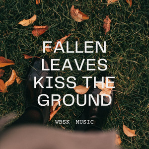 Fallen Leaves Kiss the Ground