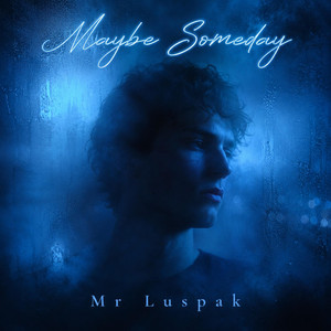Maybe Someday by Mr Luspak