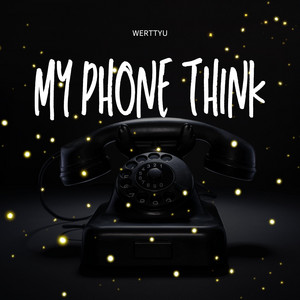 My phone think by Werttyu