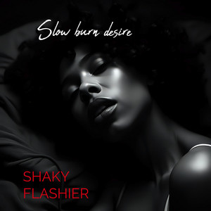 Slow Burn Desire by SHAKY FLASHIER