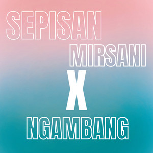 Sepisan Mirsani X Ngambang - Mix Version by LUKAKITA