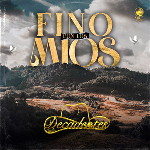 Decadentes De Culiacán - Fino con los Mios
