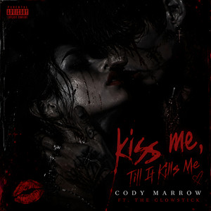 Kiss Me, Till It Kills Me by Cody Marrow, The Glowstick