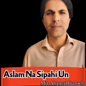 Mir Ahmed Baloch - Aslam Na Sipahi Un