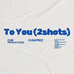 Chii4Prez - To You (2 Shots)