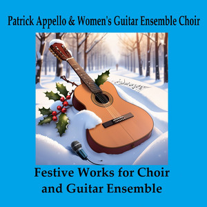 Festive Works for Choir and Guitar Ensemble (Live)