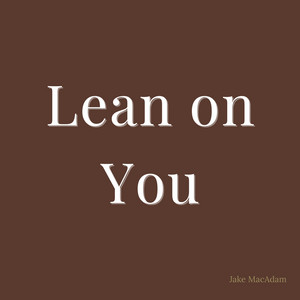 Lean on You by Jake MacAdam