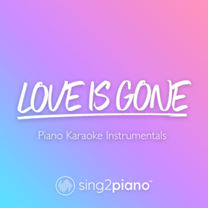 Sing2Piano - Love Is Gone (Originally Performed by Slander & Dylan Matthew) [Piano Karaoke Version]
