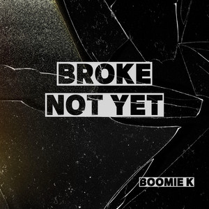 Broke not yet by Boomie K