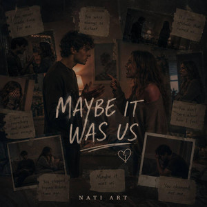 MAYBE IT WAS US by NATI ART