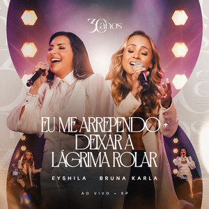 Bruna Karla & Eyshila - Eu Me Arrependo + Deixar a Lágrima Rolar (Ao Vivo)