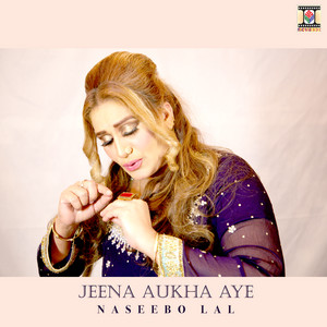 Naseebo Lal - Jeena Aukha Aye
