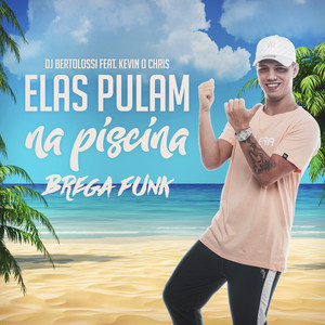 Dj Bertolossi - Elas Pulam na Piscina (feat. Kevin O Chris)