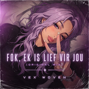 Fok, Ek Is Lief Vir Jou - Original Mix by Vex Woven