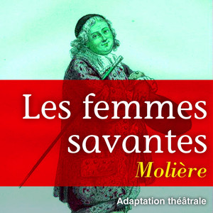 Molière : Les Femmes Savantes
