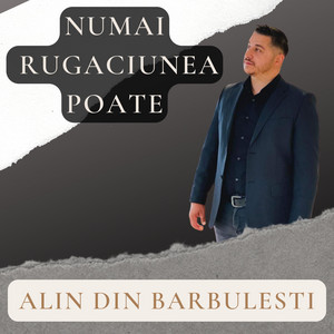 Alin din Barbulesti - Numai Rugaciunea Poate