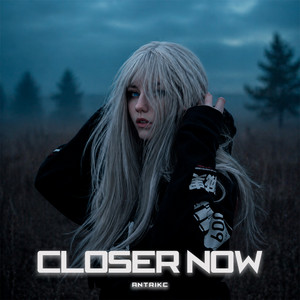 Closer Now by Antrikc
