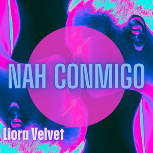 NAH CONMIGO by Liora Velvet