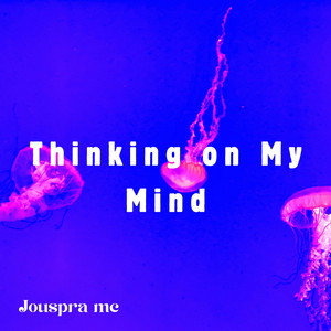 Thinking on My Mind by Jouspra mc