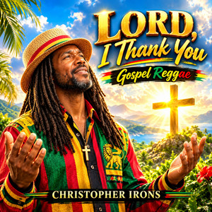 LORD, I THANK YOU by Christopher Irons