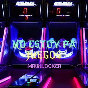 NO ESTOY PA JUEGOS by MR.UNLOCKER