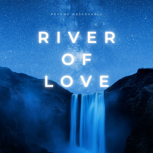 River of Love by Beyond Observable