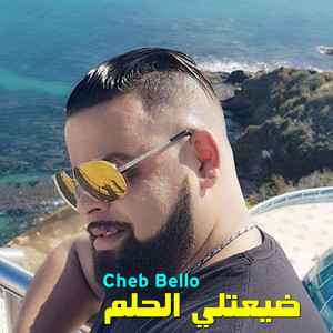 Cheb Bello - ضيعتلي الحلم