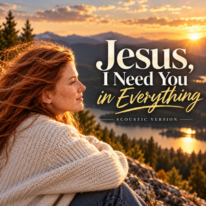 Jesus, I Need You in Everything I Do - Acoustic Version by Ella Scott