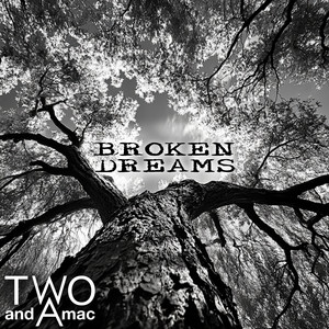 Broken Dreams by Two And A Mac