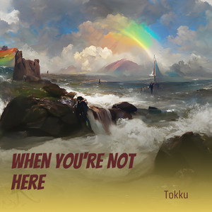 When You're Not Here - When You're Not Here by tokku