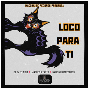 Loco Para Ti by MAGO MUSIC RECORDS, Jangueo & Tanty, El Gato Indio