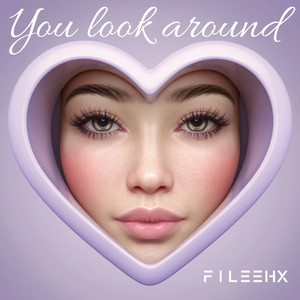 YOU LOOK AROUND by FILEEHX