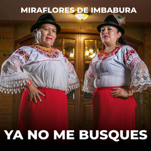 MIRAFLORES DE IMBABURA - Ya No Me Busques